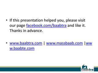 • If this presentation helped you, please visit
  our page facebook.com/baabtra and like it.
  Thanks in advance.

• www.baabtra.com | www.massbaab.com |ww
  w.baabte.com
 