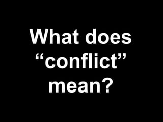 What does
“conflict”
 mean?
 