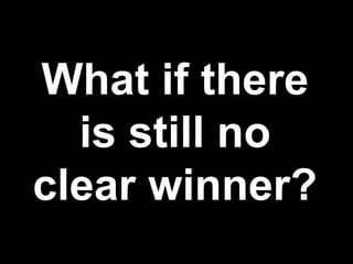 What if there
  is still no
clear winner?
 