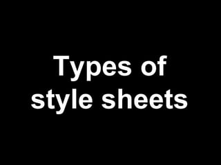 Types of
style sheets
 
