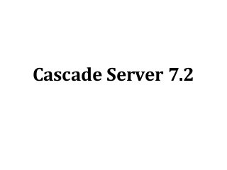 Cascade Server 7.2
 