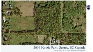 3
2004 Katzie Park, Surrey, BC Canada
Image from City of Surrey Mapping Online System
 