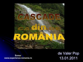Sursa:
                            de Valer Pop
www.experience-romania.ro    13.01.2011
 