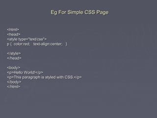 EEgg FFoorr SSiimmppllee CCSSSS PPaaggee 
<<hhttmmll>> 
<<hheeaadd>> 
<<ssttyyllee ttyyppee==""tteexxtt//ccssss"">> 
pp {{ ccoolloorr::rreedd;; tteexxtt--aalliiggnn::cceenntteerr;; }} 
<<//ssttyyllee>> 
<<//hheeaadd>> 
<<bbooddyy>> 
<<pp>>HHeelllloo WWoorrlldd!!<<//pp>> 
<<pp>>TThhiiss ppaarraaggrraapphh iiss ssttyylleedd wwiitthh CCSSSS..<<//pp>> 
<<//bbooddyy>> 
<<//hhttmmll>> 
 