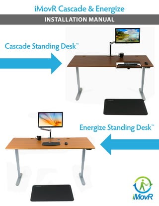 iMovR Cascade & Energize
INSTALLATION MANUAL
Cascade Standing Desk™
Energize Standing Desk™
 