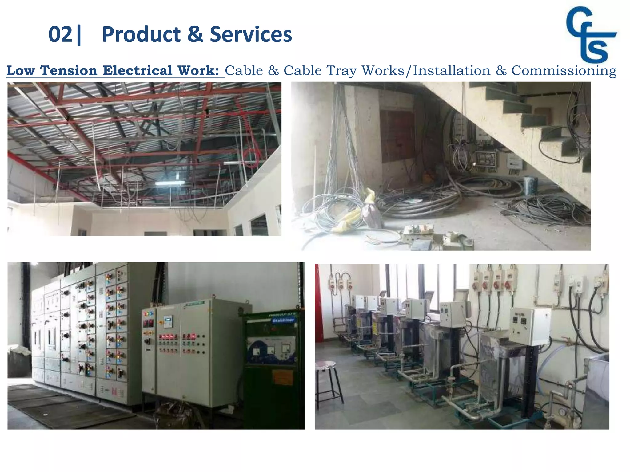 02| Product & Services
Low Tension Electrical Work: Cable & Cable Tray Works/Installation & Commissioning
 