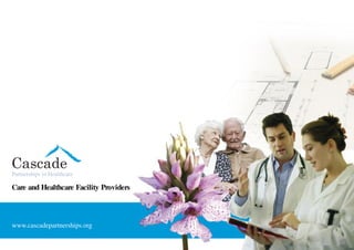 Care and Healthcare Facility Providers
Partnerships in Healthcare




www.cascadepartnerships.org
 