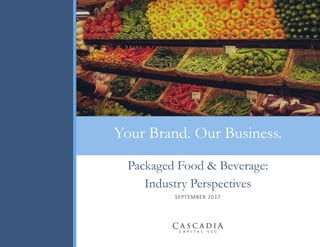 0
Your Brand. Our Business.
Packaged Food & Beverage:
Industry Perspectives
SEPTEMBER 2017
 