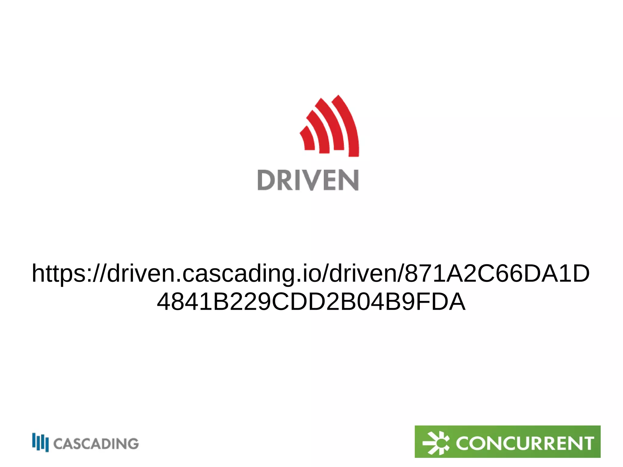 https://driven.cascading.io/driven/871A2C66DA1D 
4841B229CDD2B04B9FDA 
 