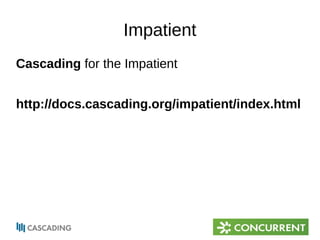 Impatient 
Cascading for the Impatient 
http://docs.cascading.org/impatient/index.html 
 