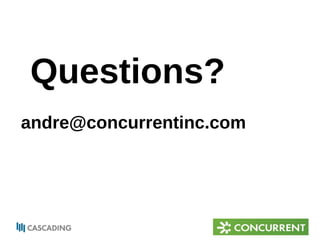 Questions? 
andre@concurrentinc.com 
 