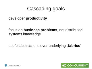 Cascading goals 
developer productivity 
focus on business problems, not distributed 
systems knowledge 
useful abstractions over underlying „fabrics“ 
 