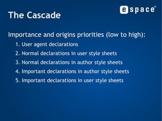 Selectors Child selector: ul>li { ... } <ul>   <li>   <ol> <li> Will not be matched. </li>   </ol> </li> </ul> 
