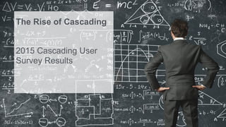 Confidential
The  Rise  of  Cascading
2015  Cascading  User  
Survey  Results
 