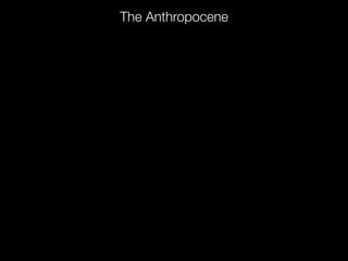 The Anthropocene
 