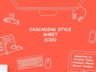 CASCADING STYLE
SHEET
(CSS)
 
