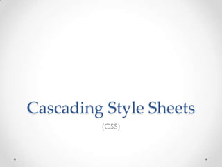 Cascading Style Sheets
         (CSS)
 