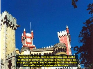 Palácio da Pena, com arquitetura que exibe motivos mouriscos, góticos e manuelinos da arte portuguesa. Sua construção foi inspirada nos palácios e castelos da Baviera... 