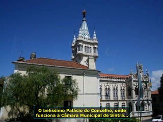 O belíssimo Palácio do Concelho, onde funciona a Câmara Municipal de Sintra... 