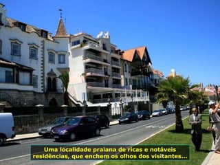 Uma localidade praiana de ricas e notáveis residências, que enchem os olhos dos visitantes... 