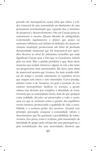 61
Cosmopolitismo de Cascais
Abordar o urbanismo de Cascais no âmbito de um Plano
Director Municipal é necessariamente ape...