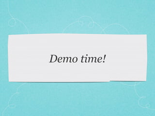 Demo time!
 