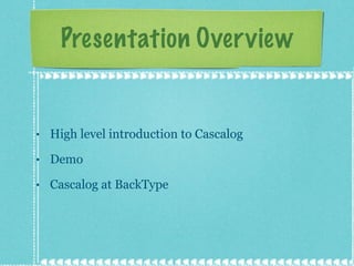 Presentation Overview <ul><li>High level introduction to Cascalog </li></ul><ul><li>Demo </li></ul><ul><li>Cascalog at Bac...