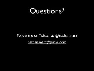 Questions?


Follow me on Twitter at @nathanmarz
      nathan.marz@gmail.com
 