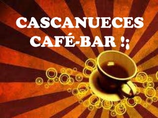 CASCANUECES
CAFÉ-BAR !¡
 