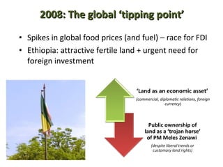 2008: The global ‘tipping point’ <ul><li>Spikes in global food prices (and fuel) – race for FDI  </li></ul><ul><li>Ethiopi...