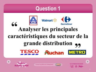 Question 1


 “ Analyser les principales
caractéristiques du secteur de la
                           “
      grande distribution



                                    2
 