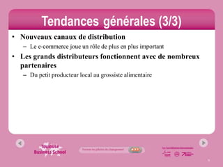 Tendances générales (3/3)
• Nouveaux canaux de distribution
   – Le e-commerce joue un rôle de plus en plus important
• Les grands distributeurs fonctionnent avec de nombreux
  partenaires
   – Du petit producteur local au grossiste alimentaire




                                                            5
 