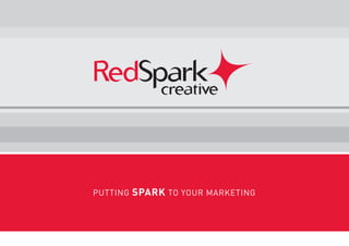 PUTTING SPARK TO YOUR MARKETING
 