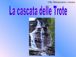 La cascata delle Trote © By Mariarosaria e Jessica 