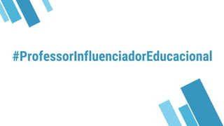 #ProfessorInfluenciadorEducacional
 