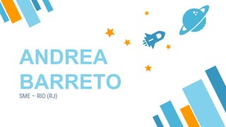 ANDREA
BARRETOSME – RIO (RJ)
 