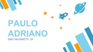 PAULO
ADRIANOEMEF ANA BENETTI– SP
 