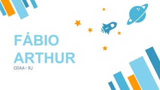 FÁBIO
ARTHURCEIAA– RJ
 