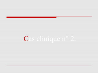 Cas clinique n° 2.
 