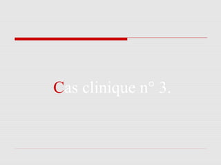 Cas clinique n° 3.
 