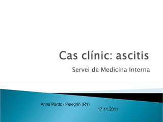 Servei de Medicina Interna Anna Pardo i Pelegrín (R1) 17.11.2011 