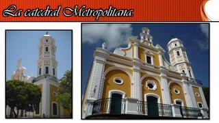La catedral Metropolitana.
 