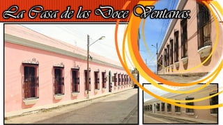 La Casa de las Doce Ventanas.
 