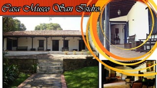 Casa Museo San Isidro.
 