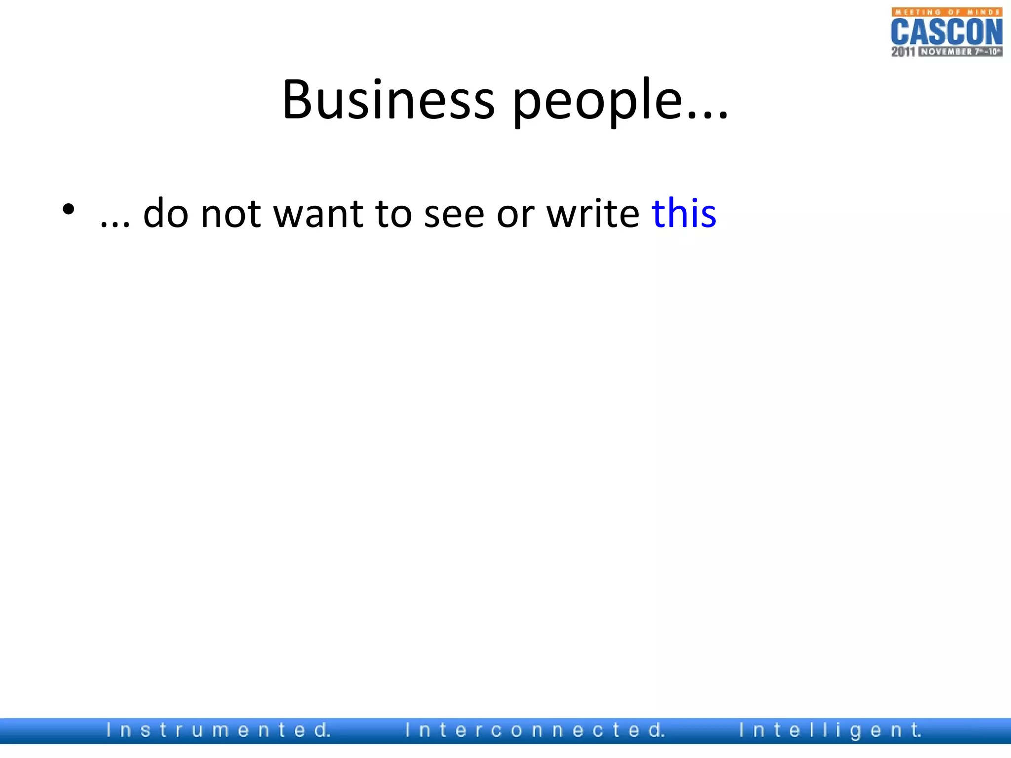 Business people...
• ... do not want to see or write this
 