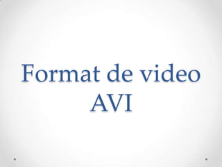 Format de video
     AVI
 