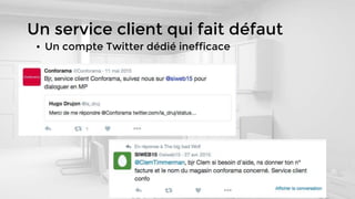 Un service client qui fait défaut
• Un compte Twitter dédié inefficace
 