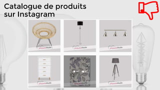 Catalogue de produits
sur Instagram
 