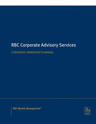 RBC Corporate Advisory Services
CORPORATE OWNERSHIP PLANNING
 