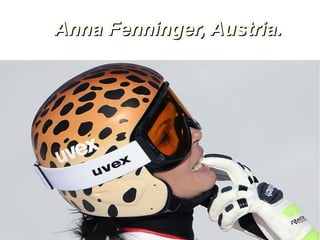 Anna Fenninger, Austria.

 